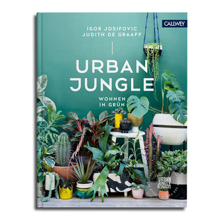Urban Jungle - Wohnen in Grn: Dekorieren und stylen mit Pflanzen